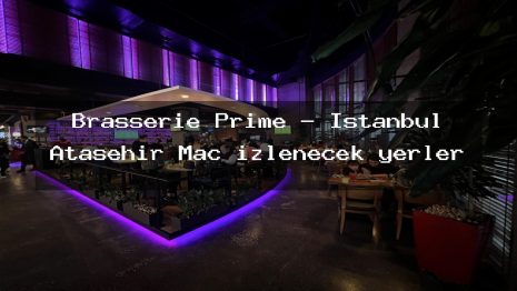 Brasserie Prime – İstanbul Ataşehir Maç izlenecek yerler