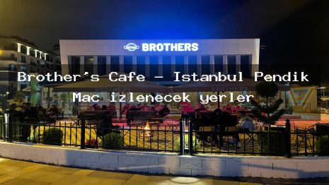 Brother’s Cafe – İstanbul Pendik Maç izlenecek yerler