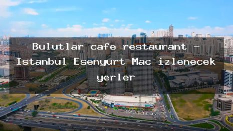 Bulutlar cafe restaurant – İstanbul Esenyurt Maç izlenecek yerler