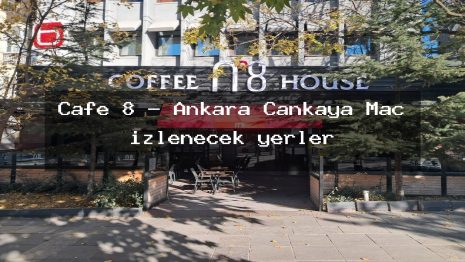 Cafe 8 – Ankara Çankaya Maç izlenecek yerler