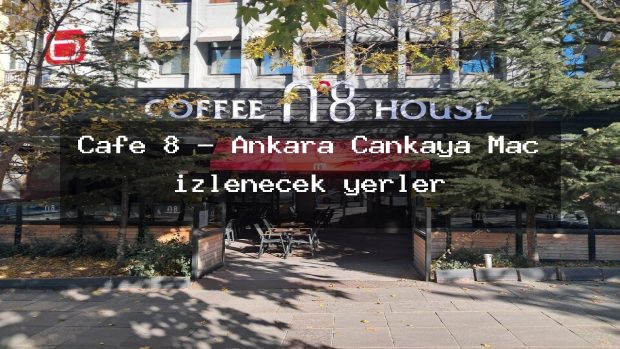 Cafe 8 – Ankara Çankaya Maç izlenecek yerler