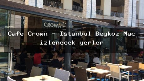 Cafe Crown – İstanbul Beykoz Maç izlenecek yerler
