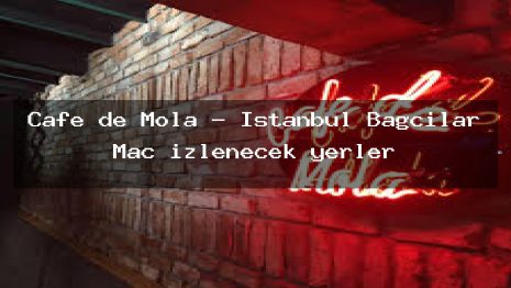 Cafe de Mola – İstanbul Bağcılar Maç izlenecek yerler