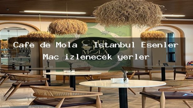 Cafe de Mola – İstanbul Esenler Maç izlenecek yerler