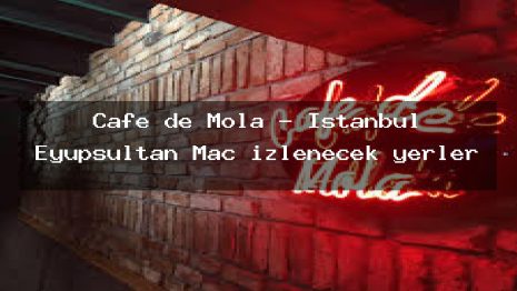 Cafe de Mola – İstanbul Eyüpsultan Maç izlenecek yerler