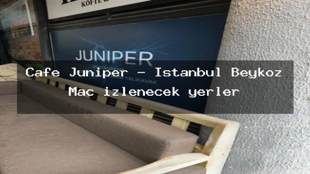 Cafe Juniper – İstanbul Beykoz Maç izlenecek yerler