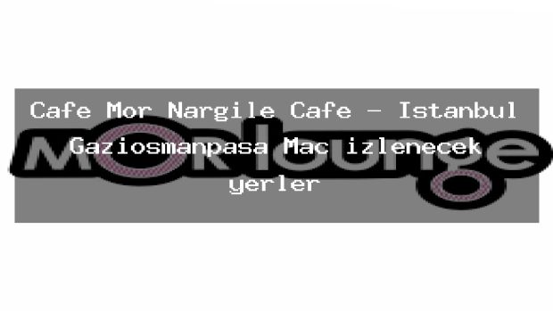 Cafe Mor Nargile Cafe – İstanbul Gaziosmanpaşa Maç izlenecek yerler