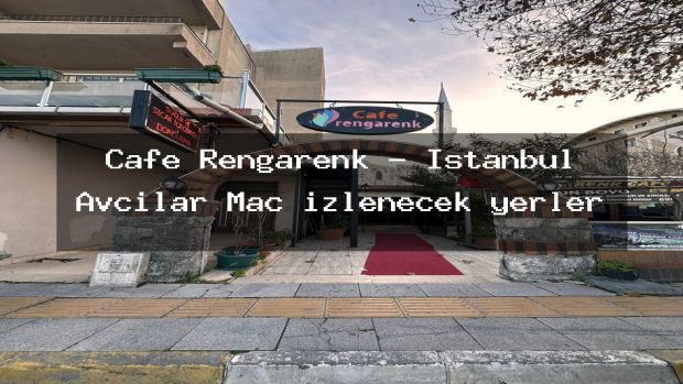 Cafe Rengarenk – İstanbul Avcılar Maç izlenecek yerler