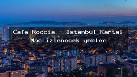 Cafe Roccia – İstanbul Kartal Maç izlenecek yerler