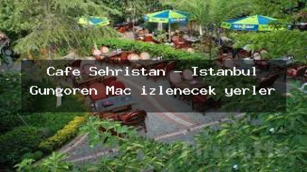 Cafe Şehristan – İstanbul Güngören Maç izlenecek yerler
