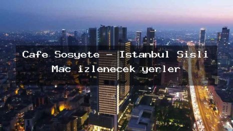 Cafe Sosyete – İstanbul Şişli Maç izlenecek yerler