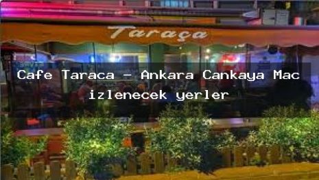 Cafe Taraça – Ankara Çankaya Maç izlenecek yerler