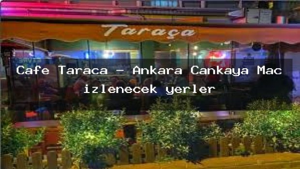 Cafe Taraça – Ankara Çankaya Maç izlenecek yerler