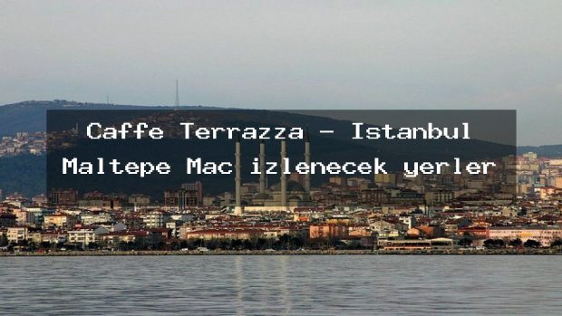 Caffe Terrazza – İstanbul Maltepe Maç izlenecek yerler