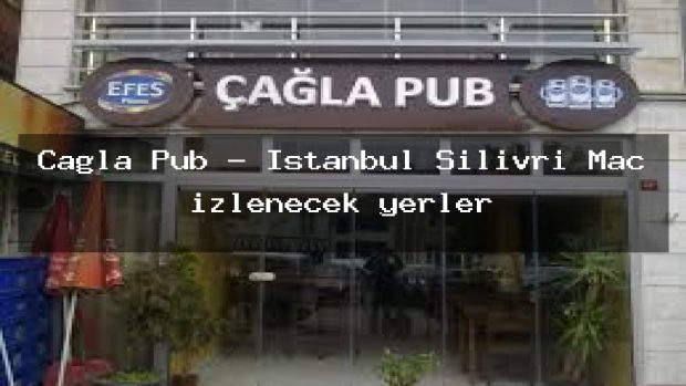 Çağla Pub – İstanbul Silivri Maç izlenecek yerler