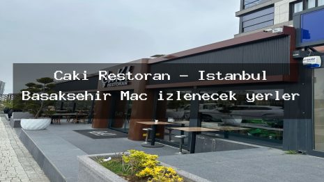 Çakı Restoran – İstanbul Başakşehir Maç izlenecek yerler