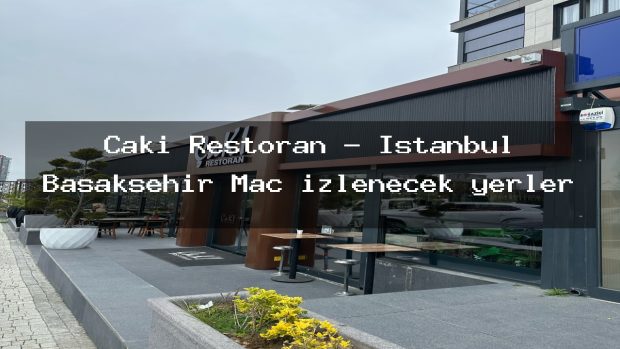 Çakı Restoran – İstanbul Başakşehir Maç izlenecek yerler