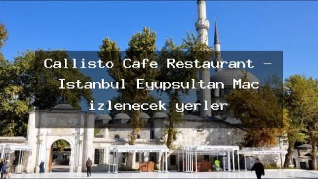Callisto Cafe Restaurant – İstanbul Eyüpsultan Maç izlenecek yerler