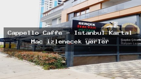 Cappello Caffe – İstanbul Kartal Maç izlenecek yerler