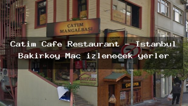 Catim Cafe Restaurant – İstanbul Bakırköy Maç izlenecek yerler