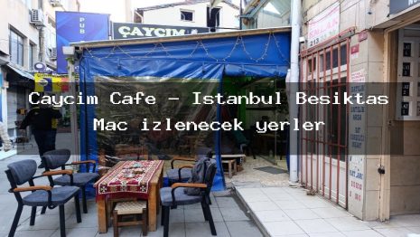 Çaycım Cafe – İstanbul Beşiktaş Maç izlenecek yerler