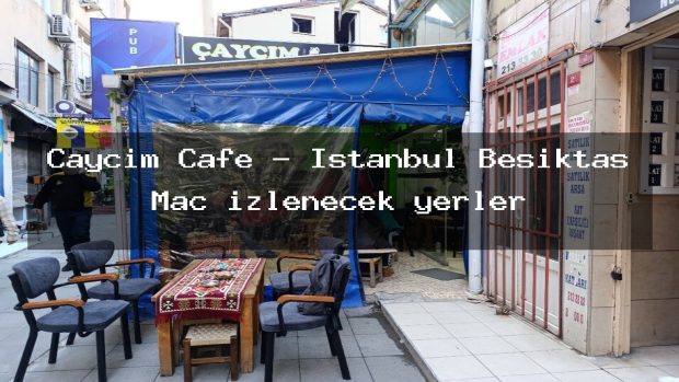 Çaycım Cafe – İstanbul Beşiktaş Maç izlenecek yerler
