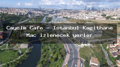 Çaycım Cafe – İstanbul Kağıthane Maç izlenecek yerler