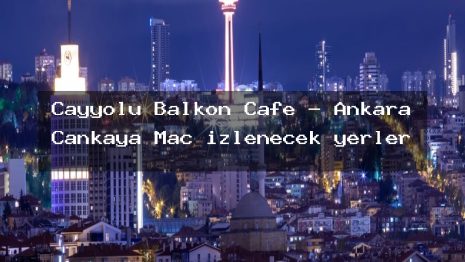 Çayyolu Balkon Cafe – Ankara Çankaya Maç izlenecek yerler