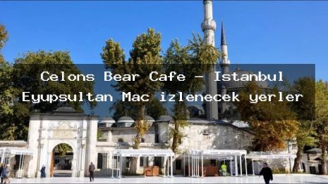 Celons Bear Cafe – İstanbul Eyüpsultan Maç izlenecek yerler