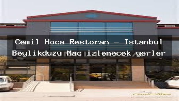 Cemil Hoca Restoran – İstanbul Beylikdüzü Maç izlenecek yerler