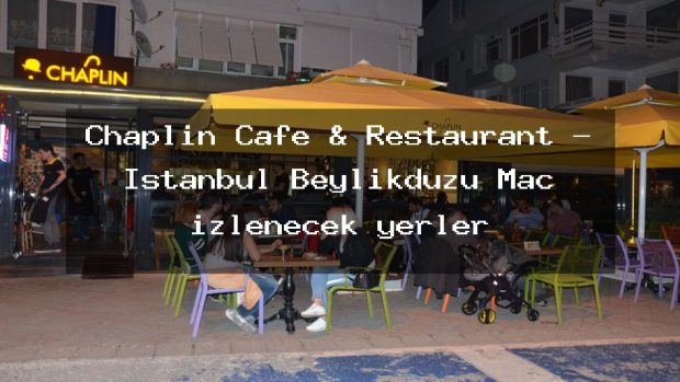 Chaplin Cafe & Restaurant – İstanbul Beylikdüzü Maç izlenecek yerler