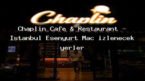 Chaplin Cafe & Restaurant – İstanbul Esenyurt Maç izlenecek yerler