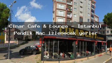 Çınar Cafe & Lounge – İstanbul Pendik Maç izlenecek yerler