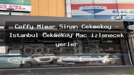 Coffy Mimar Sinan Çekmeköy – İstanbul Çekmeköy Maç izlenecek yerler