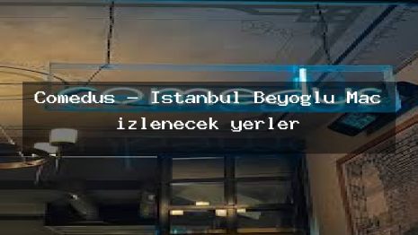 Comedus – İstanbul Beyoğlu Maç izlenecek yerler