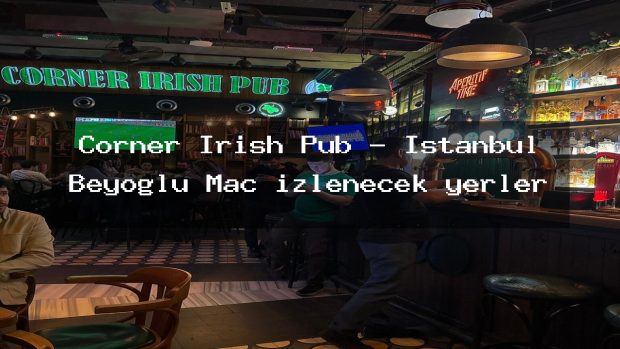 Corner Irish Pub – İstanbul Beyoğlu Maç izlenecek yerler