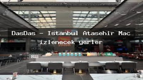 DasDas – İstanbul Ataşehir Maç izlenecek yerler