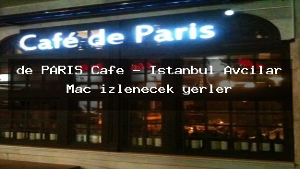 de PARİS Cafe – İstanbul Avcılar Maç izlenecek yerler