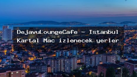 DejavuLoungeCafe – İstanbul Kartal Maç izlenecek yerler