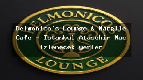 Delmonico’s Lounge & Nargile Cafe – İstanbul Ataşehir Maç izlenecek yerler
