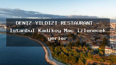 DENİZ YILDIZI RESTAURANT – İstanbul Kadıköy Maç izlenecek yerler