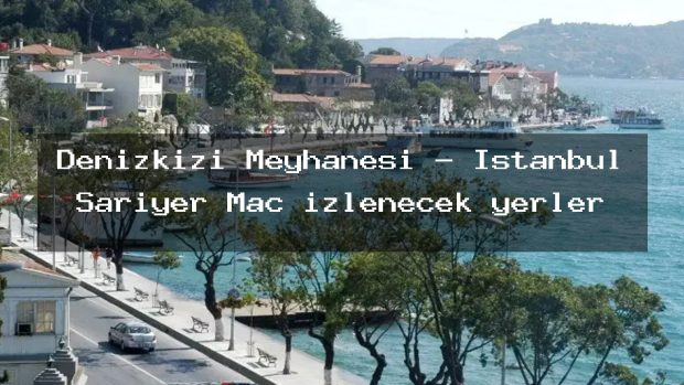 Denizkızı Meyhanesi – İstanbul Sarıyer Maç izlenecek yerler