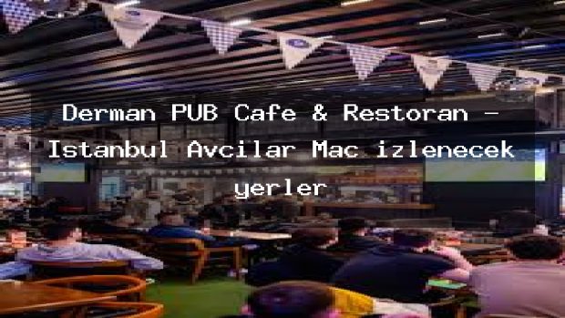 Derman PUB Cafe & Restoran – İstanbul Avcılar Maç izlenecek yerler