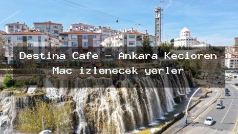 Destina Cafe – Ankara Keçiören Maç izlenecek yerler