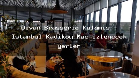 Divan Brasserie Kalamış – İstanbul Kadıköy Maç izlenecek yerler