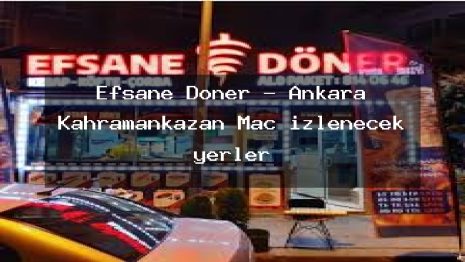 Efsane Döner – Ankara Kahramankazan Maç izlenecek yerler
