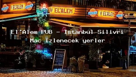 El’Alem PUB – İstanbul Silivri Maç izlenecek yerler