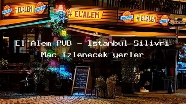 El’Alem PUB – İstanbul Silivri Maç izlenecek yerler