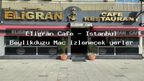 Eligran Cafe – İstanbul Beylikdüzü Maç izlenecek yerler