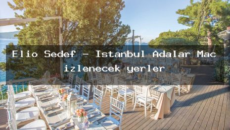 Elio Sedef – İstanbul Adalar Maç izlenecek yerler